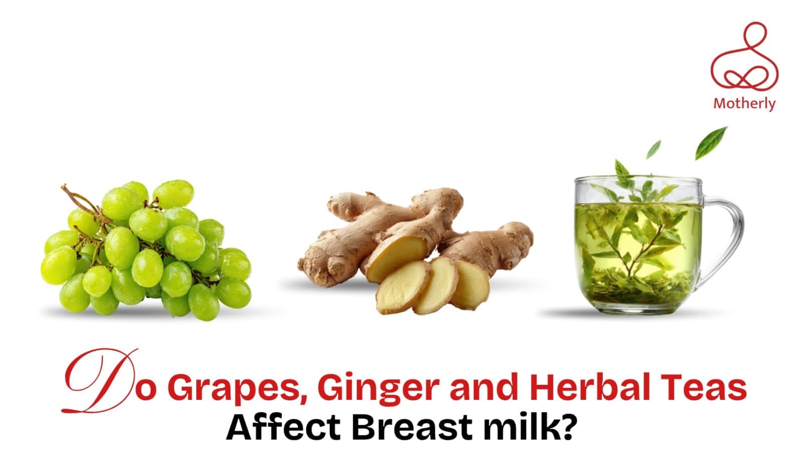 Do Grapes, Ginger & Herbal Teas Affect Breast Milk?
