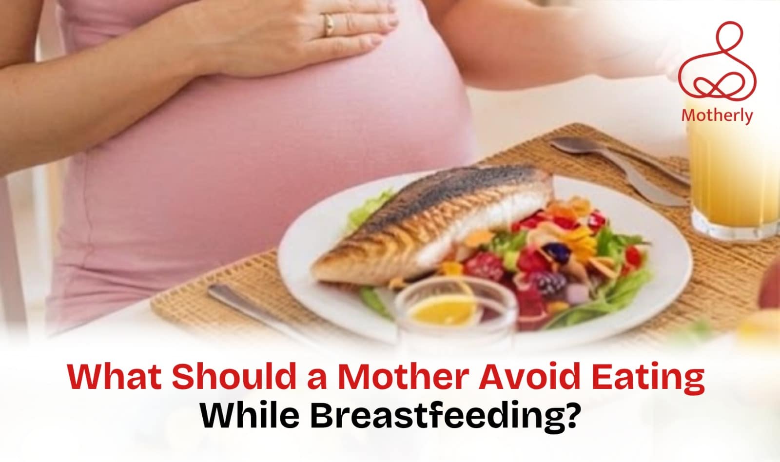 What Should a Mother Avoid Eating While Breastfeeding?