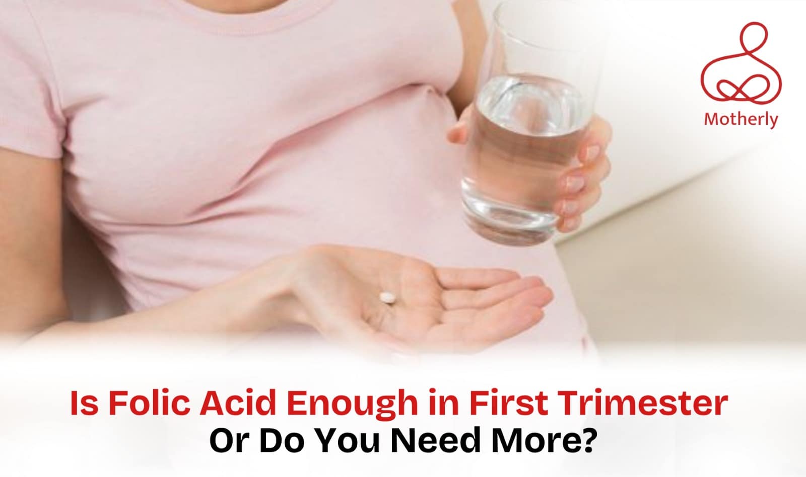 Is Folic Acid Enough in First Trimester or Do You Need More?